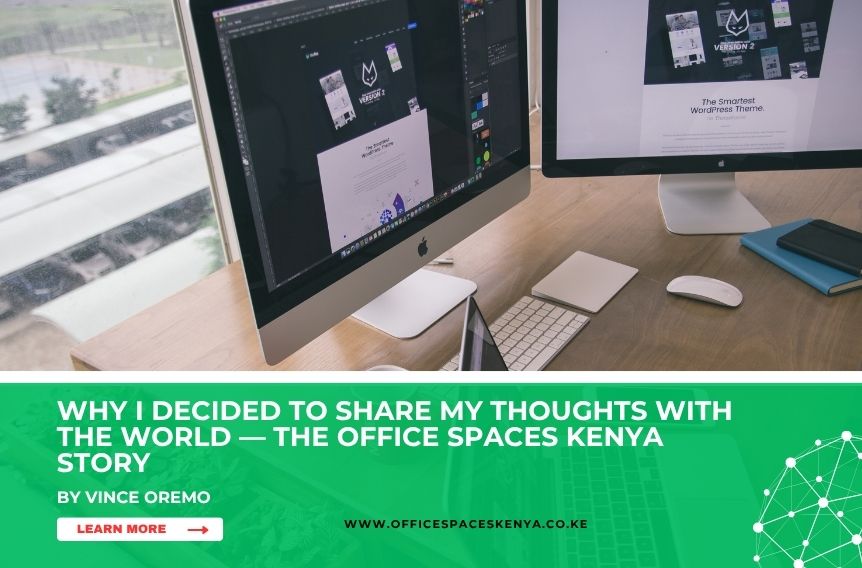 Why I Decided to Share My Thoughts With the World — The Office Spaces Kenya Story