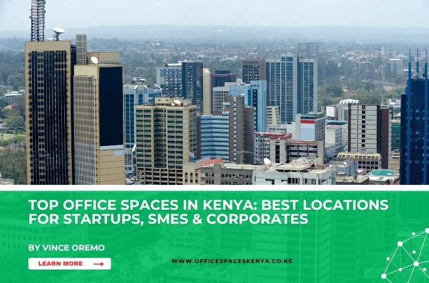 Top Office Spaces in Nairobi: Best Locations for Startups, SMEs & Corporates